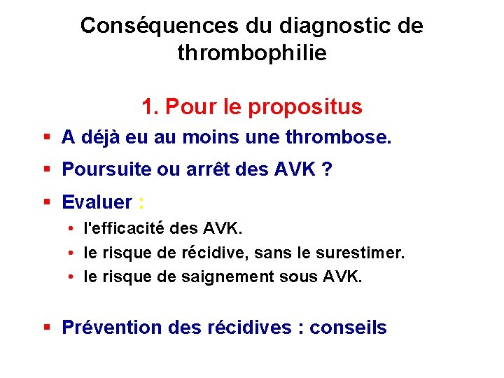 Conséquences du diagnostic de thrombophilie 1. Pour le propositus § A déjà eu au