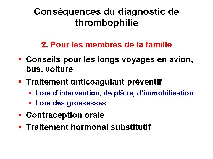 Conséquences du diagnostic de thrombophilie 2. Pour les membres de la famille § Conseils