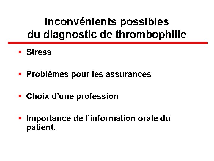 Inconvénients possibles du diagnostic de thrombophilie § Stress § Problèmes pour les assurances §