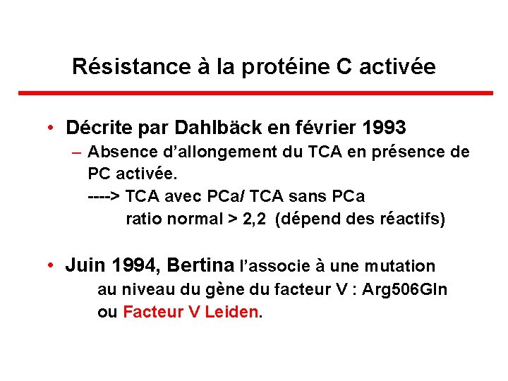 Résistance à la protéine C activée • Décrite par Dahlbäck en février 1993 –