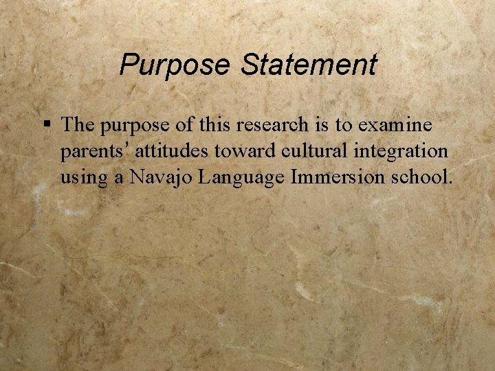 Purpose Statement § The purpose of this research is to examine parents’ attitudes toward