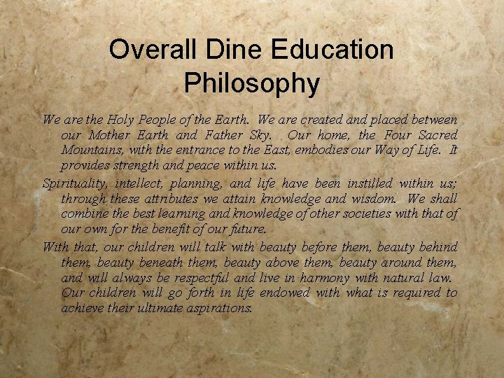 Overall Dine Education Philosophy We are the Holy People of the Earth. We are