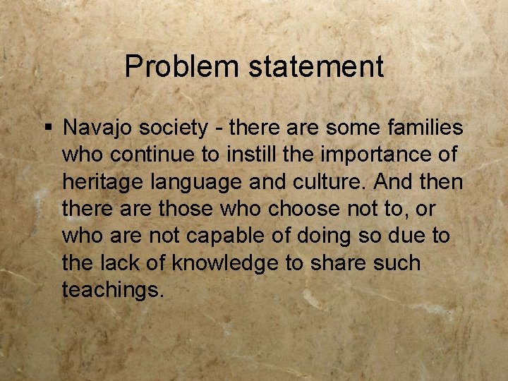 Problem statement § Navajo society - there are some families who continue to instill