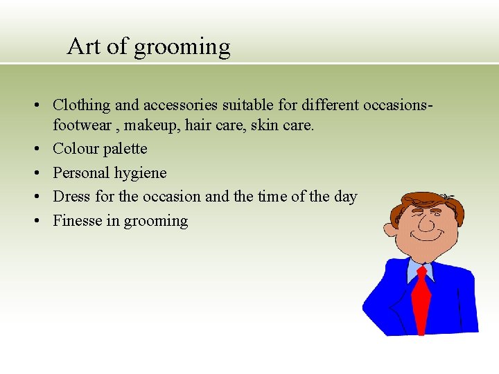 Art of grooming • Clothing and accessories suitable for different occasionsfootwear , makeup, hair