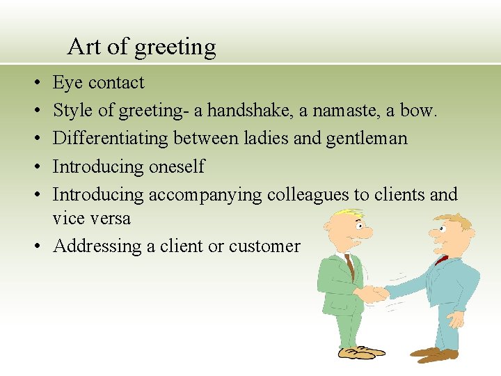 Art of greeting • • • Eye contact Style of greeting- a handshake, a