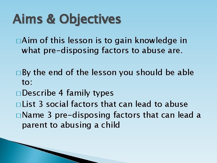 Aims & Objectives � Aim of this lesson is to gain knowledge in what