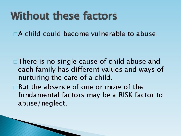 Without these factors �A child could become vulnerable to abuse. � There is no