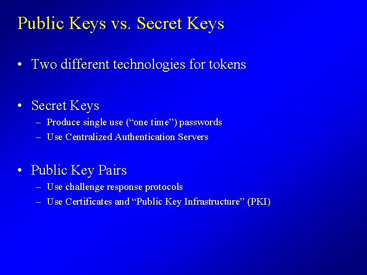 Public Keys vs. Secret Keys • Two different technologies for tokens • Secret Keys
