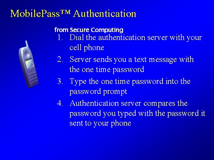 Mobile. Pass™ Authentication from Secure Computing 1. Dial the authentication server with your cell
