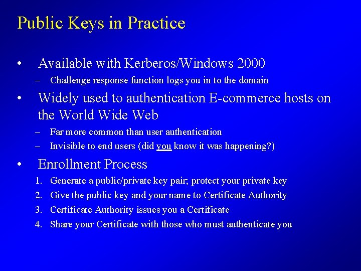 Public Keys in Practice • Available with Kerberos/Windows 2000 – Challenge response function logs