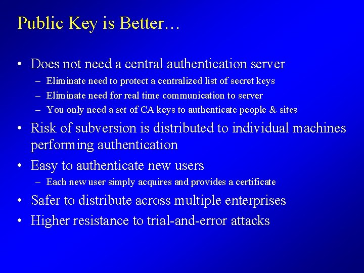 Public Key is Better… • Does not need a central authentication server – Eliminate