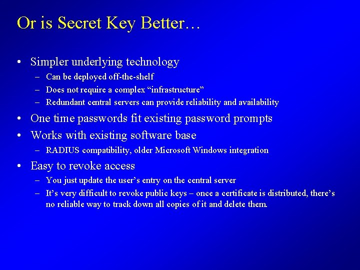 Or is Secret Key Better… • Simpler underlying technology – Can be deployed off-the-shelf