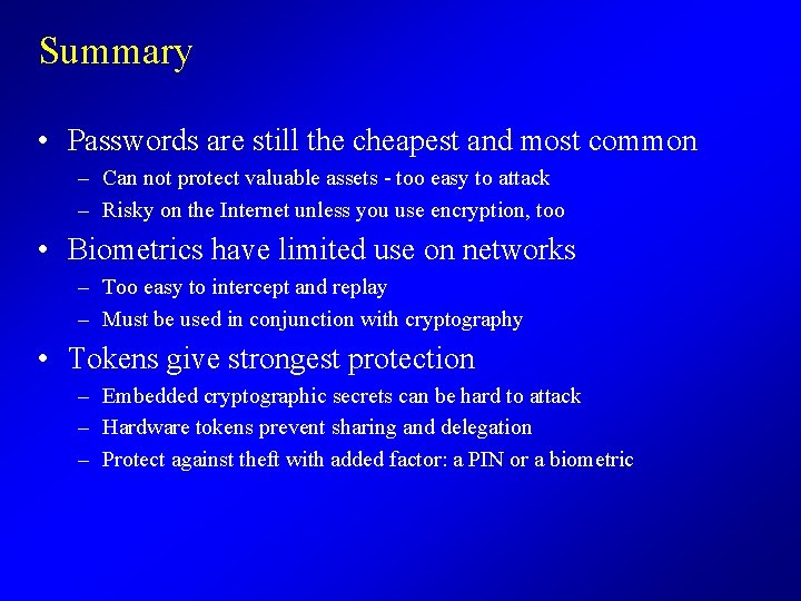 Summary • Passwords are still the cheapest and most common – Can not protect