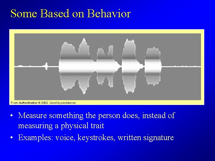 Some Based on Behavior From Authentication © 2002. Used by permission • Measure something