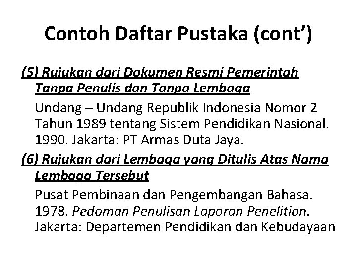 Contoh Daftar Pustaka (cont’) (5) Rujukan dari Dokumen Resmi Pemerintah Tanpa Penulis dan Tanpa