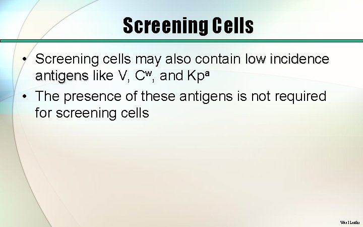 Screening Cells • Screening cells may also contain low incidence antigens like V, Cw,