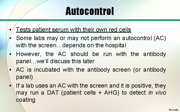 Autocontrol • Tests patient serum with their own red cells • Some labs may