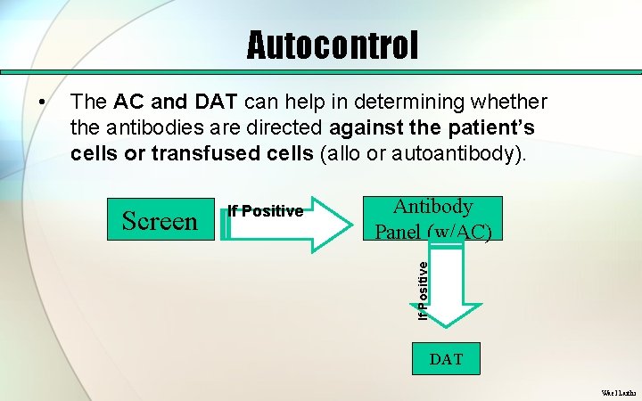 Autocontrol The AC and DAT can help in determining whether the antibodies are directed