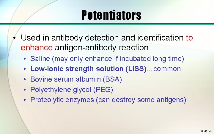 Potentiators • Used in antibody detection and identification to enhance antigen antibody reaction •