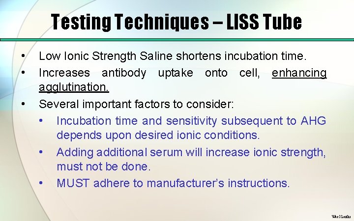 Testing Techniques – LISS Tube • • • Low Ionic Strength Saline shortens incubation