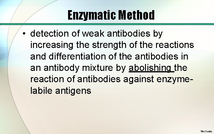 Enzymatic Method • detection of weak antibodies by increasing the strength of the reactions