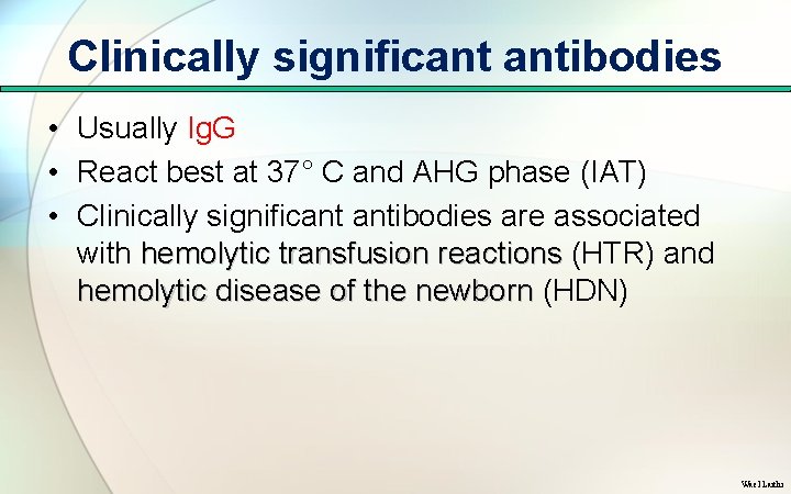 Clinically significant antibodies • Usually Ig. G • React best at 37° C and