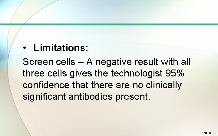  • Limitations: Screen cells – A negative result with all three cells gives