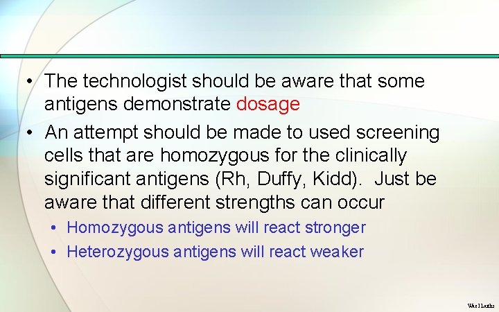  • The technologist should be aware that some antigens demonstrate dosage • An