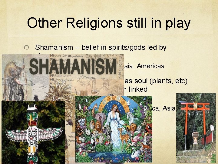 Other Religions still in play Shamanism – belief in spirits/gods led by shaman Pastoral