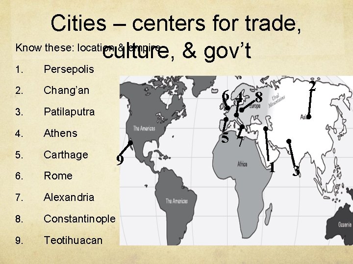 Cities – centers for trade, Know these: location & empire culture, & gov’t 1.