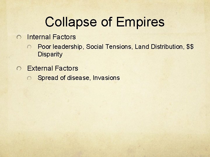 Collapse of Empires Internal Factors Poor leadership, Social Tensions, Land Distribution, $$ Disparity External