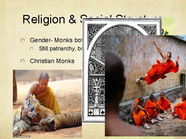 Religion & Social Structure Gender- Monks both male & female Still patriarchy, but some