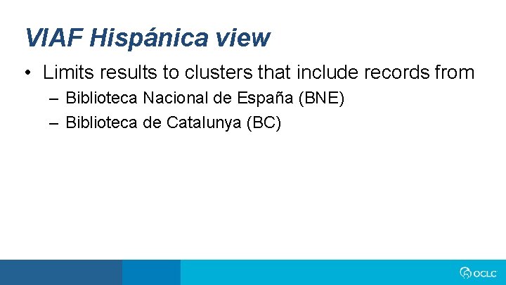 VIAF Hispánica view • Limits results to clusters that include records from – Biblioteca