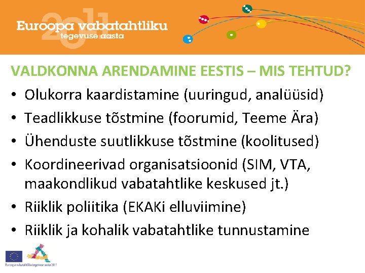 VALDKONNA ARENDAMINE EESTIS – MIS TEHTUD? • Olukorra kaardistamine (uuringud, analüüsid) • Teadlikkuse tõstmine