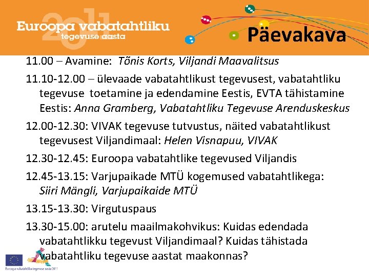 Päevakava 11. 00 – Avamine: Tõnis Korts, Viljandi Maavalitsus 11. 10 -12. 00 –