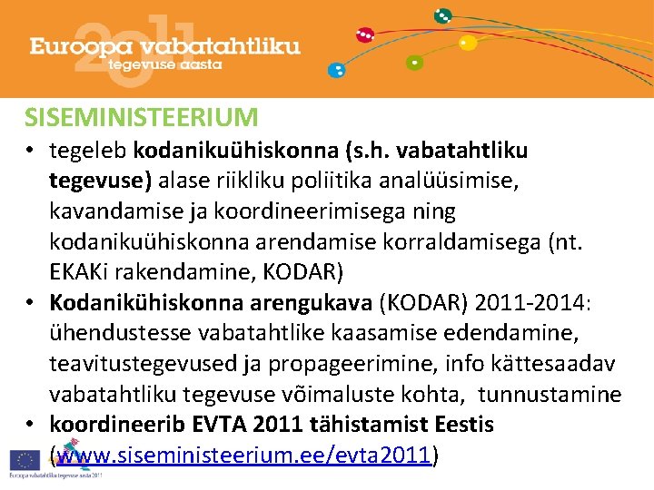 SISEMINISTEERIUM • tegeleb kodanikuühiskonna (s. h. vabatahtliku tegevuse) alase riikliku poliitika analüüsimise, kavandamise ja