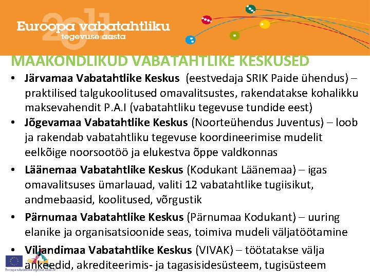 MAAKONDLIKUD VABATAHTLIKE KESKUSED • Järvamaa Vabatahtlike Keskus (eestvedaja SRIK Paide ühendus) – praktilised talgukoolitused