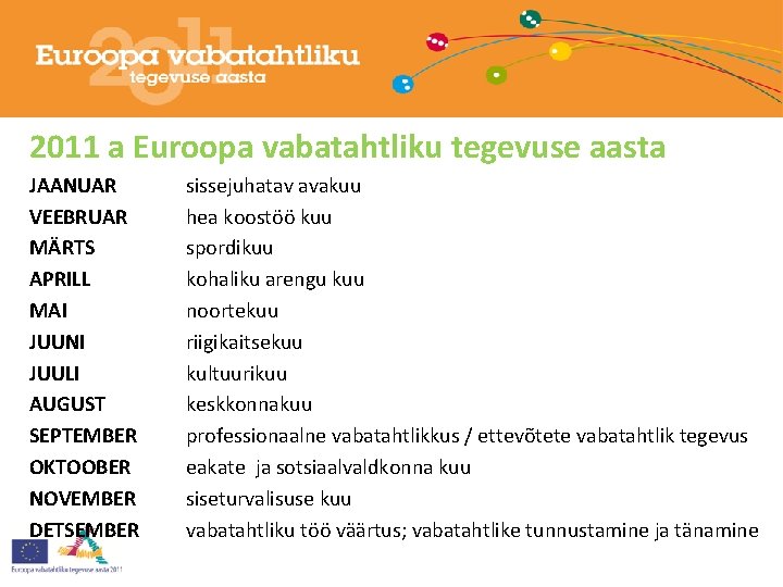 2011 a Euroopa vabatahtliku tegevuse aasta JAANUAR VEEBRUAR MÄRTS APRILL MAI JUUNI JUULI AUGUST