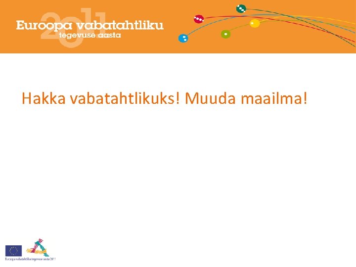 Hakka vabatahtlikuks! Muuda maailma! 