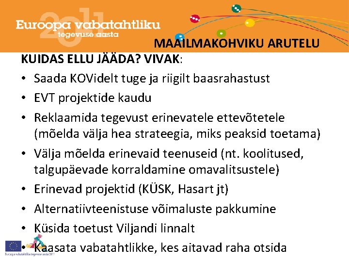 MAAILMAKOHVIKU ARUTELU KUIDAS ELLU JÄÄDA? VIVAK: • Saada KOVidelt tuge ja riigilt baasrahastust •