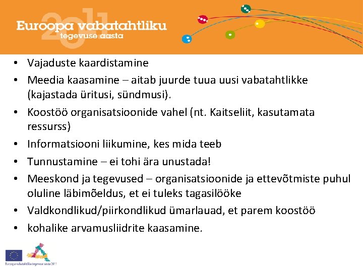  • Vajaduste kaardistamine • Meedia kaasamine – aitab juurde tuua uusi vabatahtlikke (kajastada