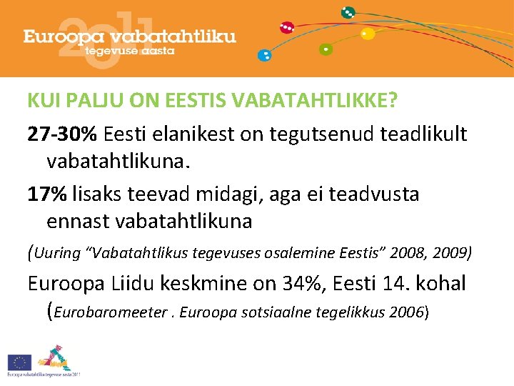 KUI PALJU ON EESTIS VABATAHTLIKKE? 27 -30% Eesti elanikest on tegutsenud teadlikult vabatahtlikuna. 17%