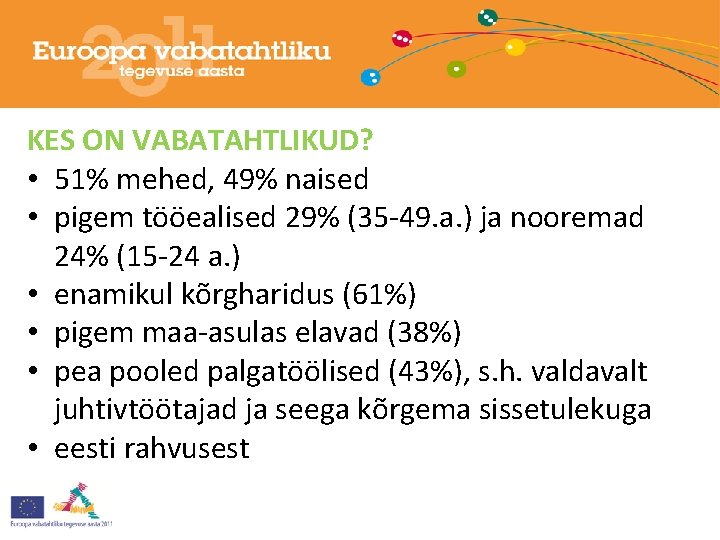 KES ON VABATAHTLIKUD? • 51% mehed, 49% naised • pigem tööealised 29% (35 -49.