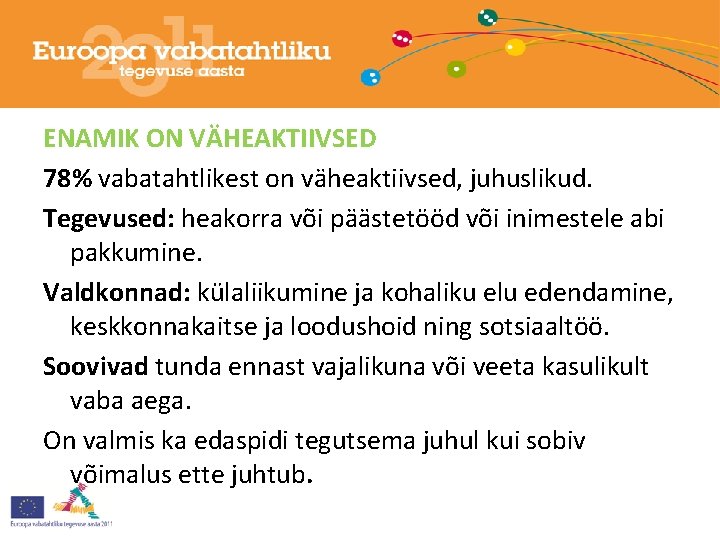 ENAMIK ON VÄHEAKTIIVSED 78% vabatahtlikest on väheaktiivsed, juhuslikud. Tegevused: heakorra või päästetööd või inimestele