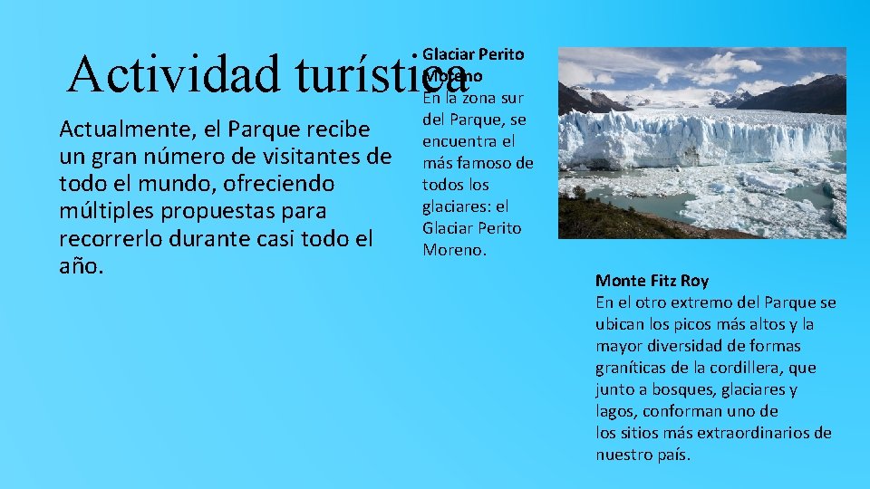 Glaciar Perito Moreno En la zona sur del Parque, se encuentra el más famoso