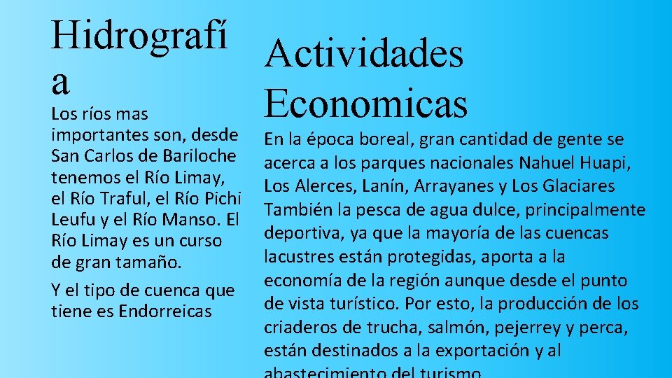 Hidrografí Actividades a Economicas Los ríos mas importantes son, desde San Carlos de Bariloche
