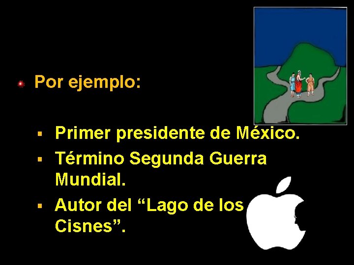 Por ejemplo: Primer presidente de México. § Término Segunda Guerra Mundial. § Autor del