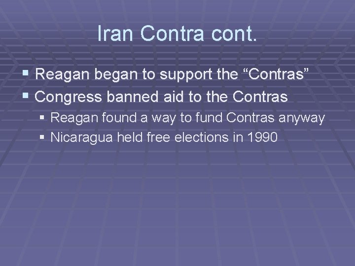 Iran Contra cont. § Reagan began to support the “Contras” § Congress banned aid