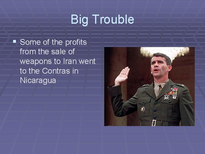 Big Trouble § Some of the profits from the sale of weapons to Iran