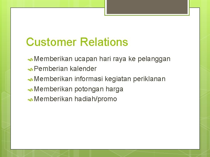 Customer Relations Memberikan ucapan hari raya ke pelanggan Pemberian kalender Memberikan informasi kegiatan periklanan Customer Relations Memberikan ucapan hari raya ke pelanggan Pemberian kalender Memberikan informasi kegiatan periklanan